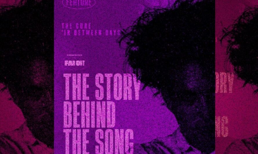 The Story Behind The Song: ‘In Between Days’ by The Cure